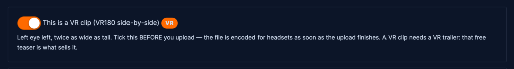 The VR switch in Add clip. Turn it on BEFORE you pick the file — the encoder decides at upload time, and it cannot be changed afterwards.
